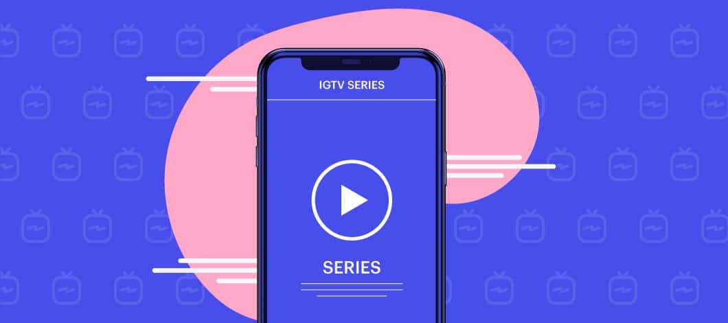 Blue background with a cell phone in the center, with a right-facing arrow play icon and the word series below and IGTV series above.