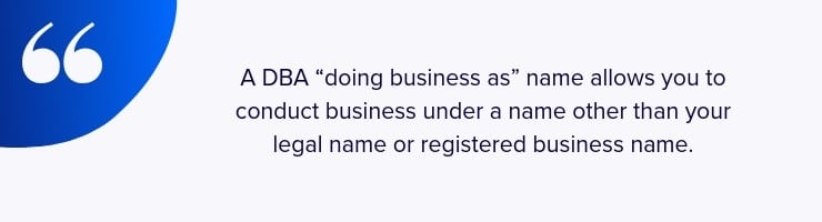 A DBA business name lets you build your brand under a name different than what's registered with the government.