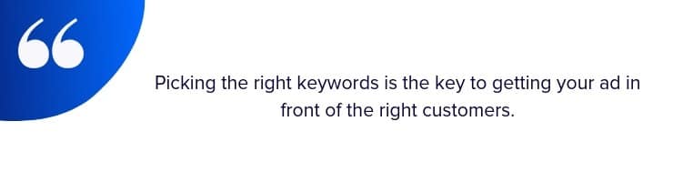 Pull quote stressing the importance of picking the right keywords to get your ad in front of the right customers. 