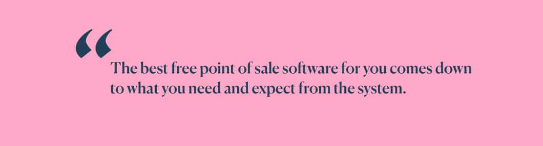 The best free point of sale software for you comes down to what you need and expect from the system
