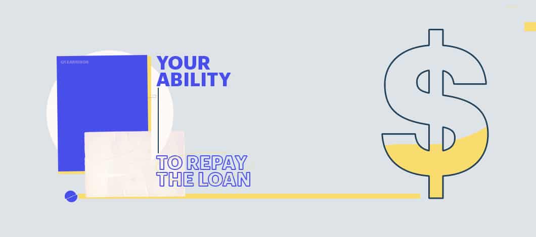 Your ability to repay the loan