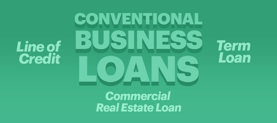 Conventional business loans, line of credit, commercial real estate loans and term loans on a green backdrop