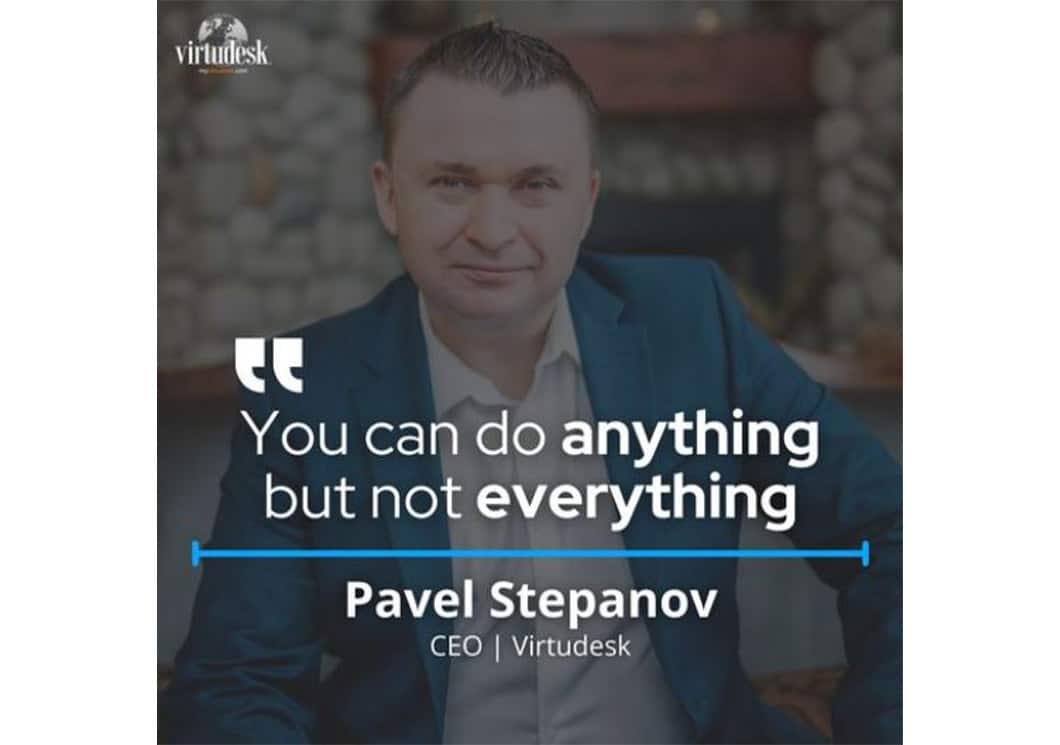 Photo of Virtudesk CEO, Pavel Stepanov, with the words “you can do anything but not everything”