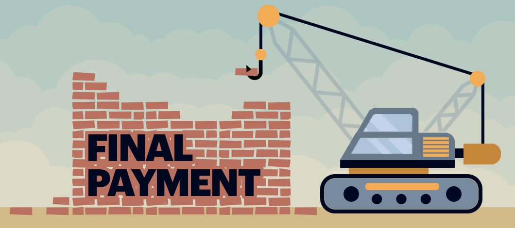 Construction equipment is used to build a wall that reads “Final Payment.”
