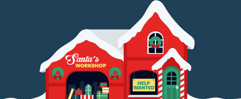 Santa’s workshop at the North Pole has a big sign on the window that reads “Help Wanted.”
