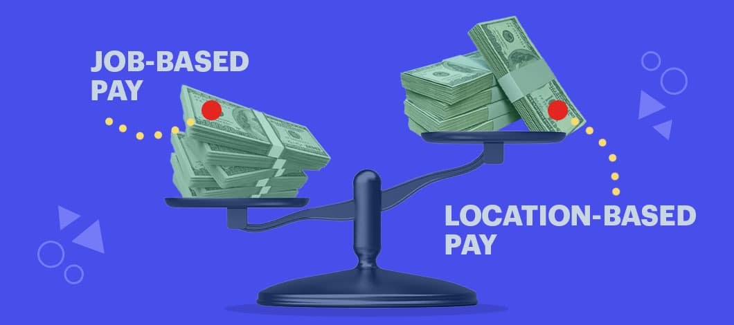 Two stacks of cash sit at each end of a scale. One reads “Location-Based Pay.” The other reads “Job-Based Pay.”