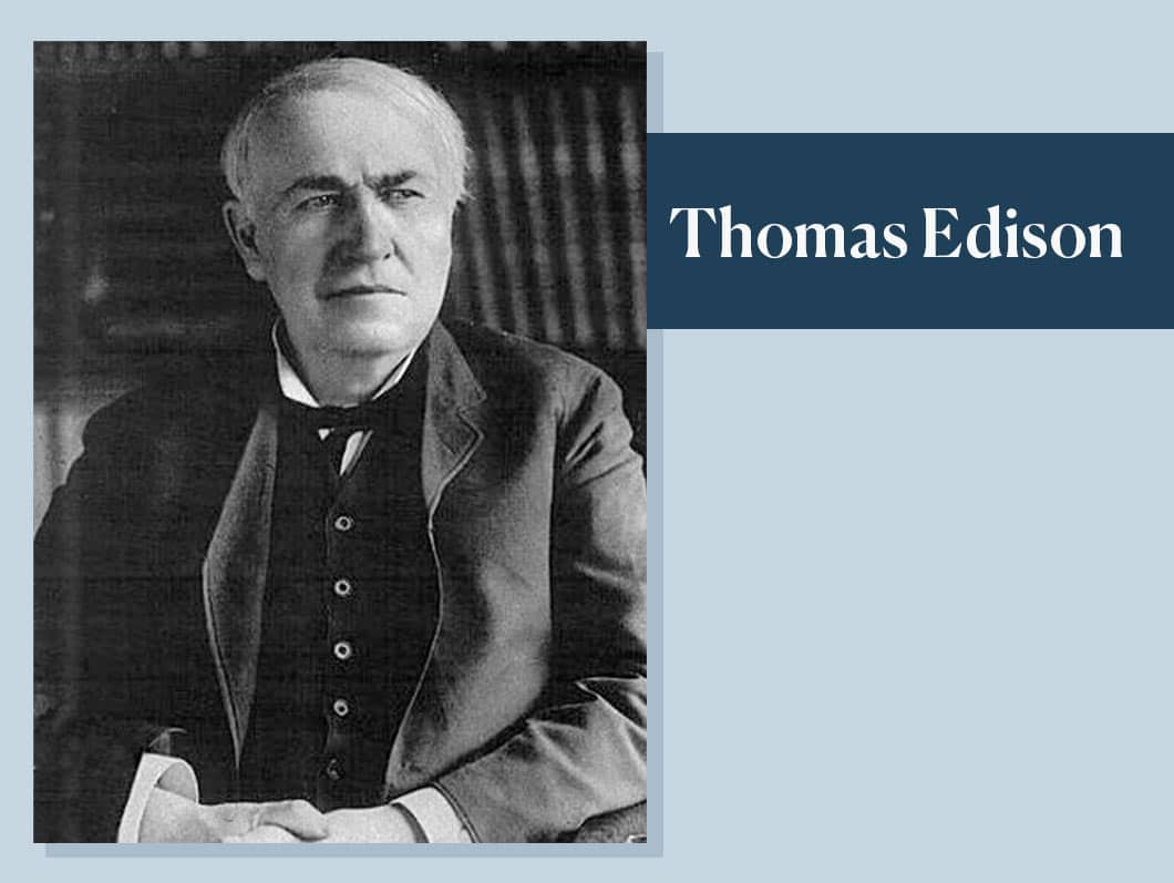 Thomas Edison, inventor.