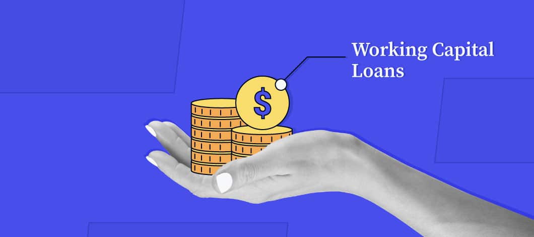 Outstretched hand holding a stack of coins and the words “Working Capital Loans” next to it